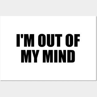 I'm out of my mind Posters and Art